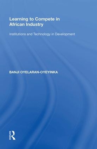 Бумажная книга «Learning to Compete in African Industry: Institutions and Technology in Development», автор Банджи Ойеларан-Ойеинка - фото №1