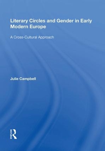 Бумажная книга «Literary Circles and Gender in Early Modern Europe: A Cross-Cultural Approach», автор Джули Кэмпбелл - фото №1
