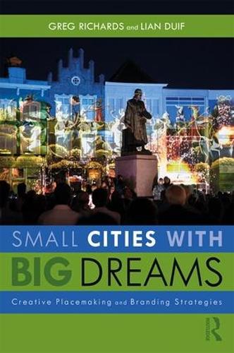 Бумажная книга «Small Cities with Big Dreams: Creative Placemaking and Branding Strategies», авторов Грег Ричардс, Лиан Дуиф - фото №1