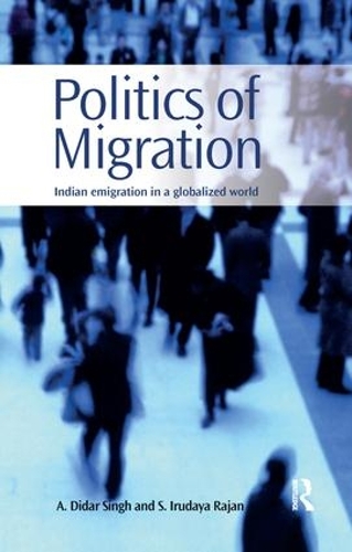 Бумажная книга «Politics of Migration: Indian Emigration in a Globalized World», авторов А. Дидар Сингх, С. Ирудайя Раджан - фото №1