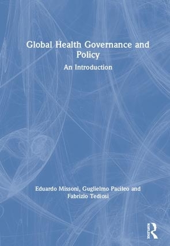 Бумажная книга «Global Health Governance and Policy: An Introduction», авторов Эдуардо Миссони, Фабрицио Тедиози, Гульельмо Пачилео - фото №1
