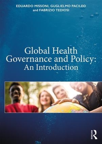 Бумажная книга «Global Health Governance and Policy: An Introduction», авторов Эдуардо Миссони, Фабрицио Тедиози, Гульельмо Пачилео - фото №1