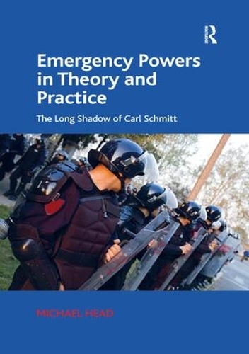 Бумажная книга «Emergency Powers in Theory and Practice: The Long Shadow of Carl Schmitt», автор Майкл Хэд - фото №1