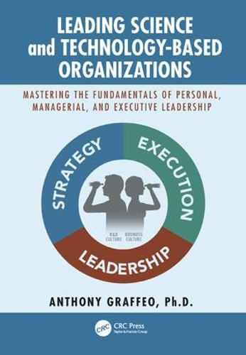 Бумажная книга «Leading Science and Technology-Based Organizations: Mastering the Fundamentals of Personal, Managerial, and Executive Leadership», автор Энтони Граффео - фото №1