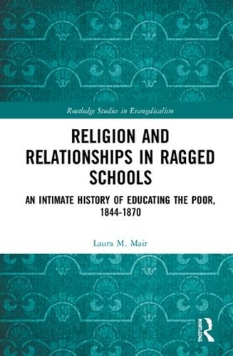 Паперова книга «Religion and Relationships in Ragged Schools: An Intimate History of Educating the Poor, 1844-1870», автор Лора М. Мейр - фото №1