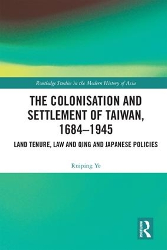 Бумажная книга «The Colonisation and Settlement of Taiwan, 1684–1945: Land Tenure, Law and Qing and Japanese Policies», автор Руйпин Е - фото №1