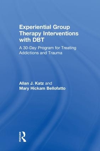 Паперова книга «Experiential Group Therapy Interventions with DBT: A 30-Day Program for Treating Addictions and Trauma», авторів Аллан Дж. Кац, Мері Хікам Беллофатто - фото №1