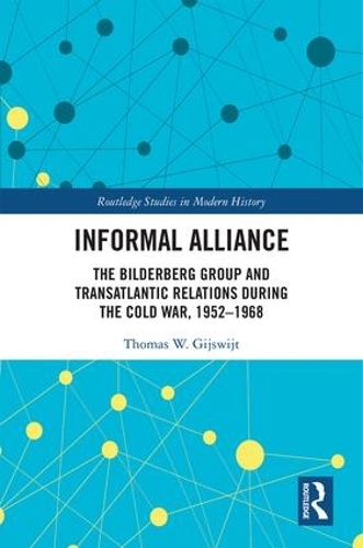 Паперова книга «Informal Alliance: The Bilderberg Group and Transatlantic Relations during the Cold War, 1952-1968», автор Томас Гійсвейт - фото №1