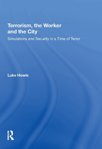 Бумажная книга «Terrorism, the Worker and the City: Simulations and Security in a Time of Terror», автор Люк Хоуи - фото №1