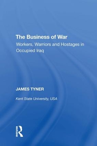 Бумажная книга «The Business of War: Workers, Warriors and Hostages in Occupied Iraq», автор Джеймс А. Тайнер - фото №1