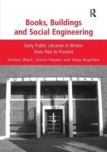 Бумажная книга «Books, Buildings and Social Engineering: Early Public Libraries in Britain from Past to Present», авторов Алистер Блэк, Кайе Бэгшоу, Саймон Пеппер - фото №1