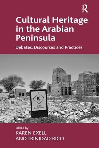 Бумажная книга «Cultural Heritage in the Arabian Peninsula: Debates, Discourses and Practices», авторов Карен Экселл, Тринидад Рико - фото №1