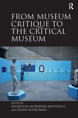 Паперова книга «From Museum Critique to the Critical Museum», авторів Катажина Муравська-Мутесіус, Пйотр Пйотровські - фото №1