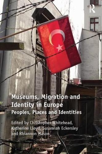 Паперова книга «Museums, Migration and Identity in Europe: Peoples, Places and Identities», авторів Крістофер Вайтхед, Кетрін Ллойд, Ріаннон Мейсон, Сюзанна Екерслі - фото №1