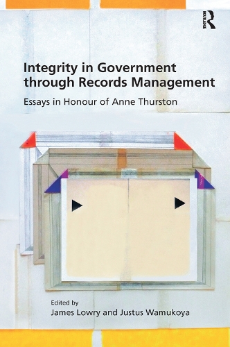 Бумажная книга «Integrity in Government through Records Management: Essays in Honour of Anne Thurston», авторов Джеймс Лоури, Джастус Вамукойя - фото №1