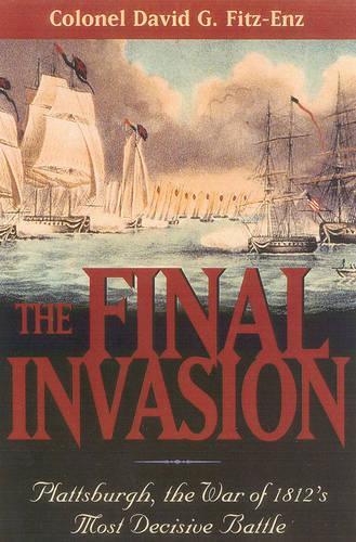 Бумажная книга «The Final Invasion: Plattsburgh, the War of 1812's Most Decisive Battle», автор Дэвид Фитц-Энц - фото №1