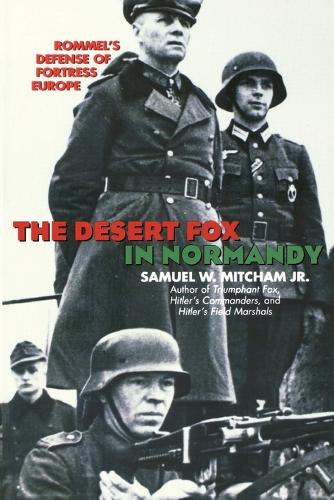 Бумажная книга «The Desert Fox in Normandy: Rommel's Defense of Fortress Europe», автор Сэмюэл В. Митчем - фото №1