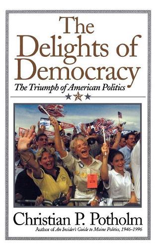 Паперова книга «The Delights Of Democracy: The Triumph of American Politics», автор Крістіан П. Потхолм - фото №1