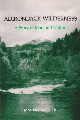 Бумажная книга «Adirondack Wilderness: A Story of Man and Nature», автор Джейн Эблен Келлер - фото №1