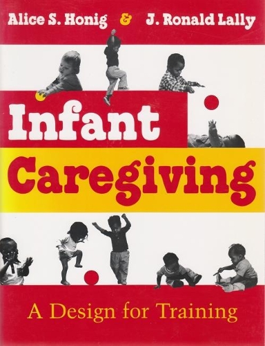 Бумажная книга «Infant Caregiving: A Design for Training», авторов Алиса С. Хониг, Джон Рональд Лалли - фото №1