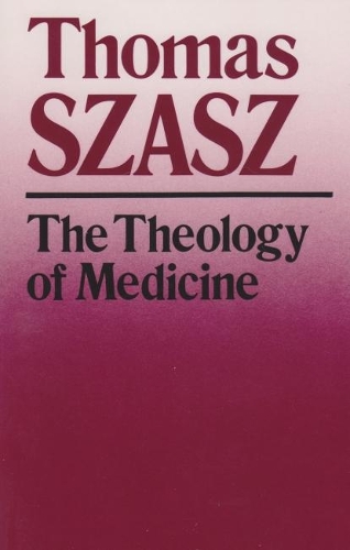 Бумажная книга «The Theology of Medicine: The Political-Philosophical Foundations of Medical Ethics», автор Томас Саш - фото №1
