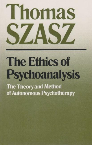 Паперова книга «The Ethics of Psychoanalysis: The Theory and Method of Autonomous Psychotherapy», автор Томас Саш - фото №1