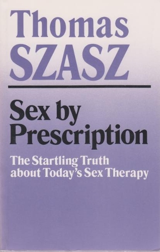 Бумажная книга «Sex By Prescription: The Startling Truth about Today's Sex Therapy», автор Томас Саш - фото №1
