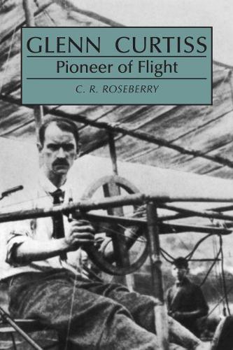 Бумажная книга «Glenn Curtiss: Pioneer of Flight», автор К. Р. Роузберри - фото №1