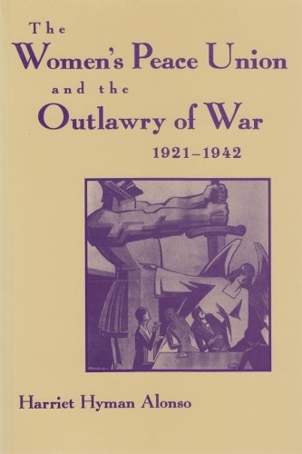 Бумажная книга «The Women’s Peace Union and the Outlawry of War, 1921-1942», автор Гарриет Хайман Алонсо - фото №1