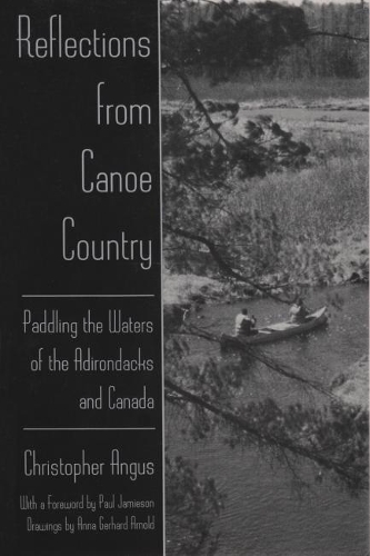 Бумажная книга «Reflections from Canoe Country: Paddling the Waters of the Adirondacks and Canada», автор Кристофер Ангус - фото №1
