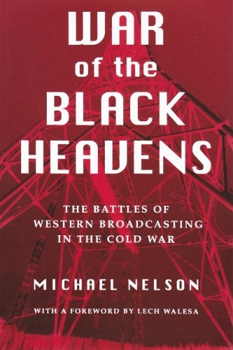 Паперова книга «War of the Black Heavens: The Battles of Western Broadcasting in the Cold War», автор Майкл Нельсон - фото №1
