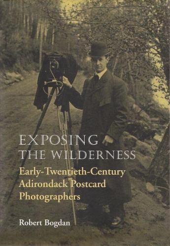Бумажная книга «Exposing the Wilderness: Early Twentieth-Century Adirondack Postcard Photographers», автор Роберт Богдан - фото №1