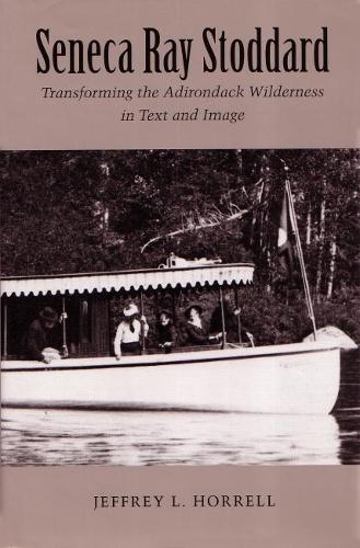 [object Object] «Seneca Ray Stoddard: Transforming the Adirondack Wilderness in Text and Image», автор Джеффри Л. Хоррелл - фото №1