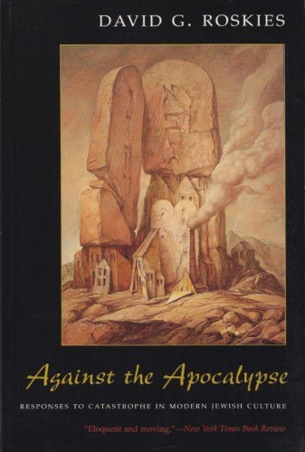 Бумажная книга «Against the Apocalypse: Responses to Catastrophe in Modern Jewish Culture», автор Дэвид Г. Роскис - фото №1