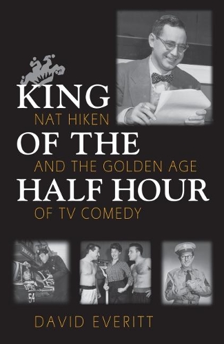 Бумажная книга «King of the Half Hour: Nat Hiken and the Golden Age of Comedy», автор Дэвид Эверитт - фото №1