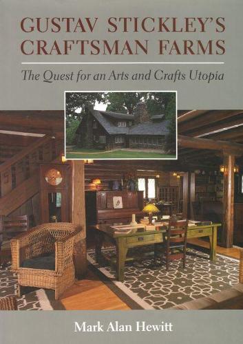 Бумажная книга «Gustav Stickley's Craftsman Farms: The Quest for an Arts and Crafts Utopia», автор Марк Алан Хьюитт - фото №1