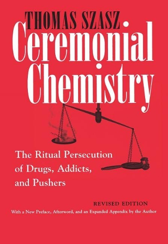 Бумажная книга «Ceremonial Chemistry: The Ritual Persecution of Drugs, Addicts, and Pushers, Revised Edition», автор Томас Саш - фото №1