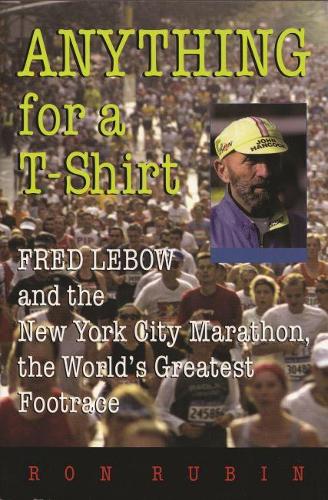 Бумажная книга «Anything For a T-Shirt: Fred Lebow and the New York City Marathon, the World's Greatest Footrace», автор Рон Рубин - фото №1