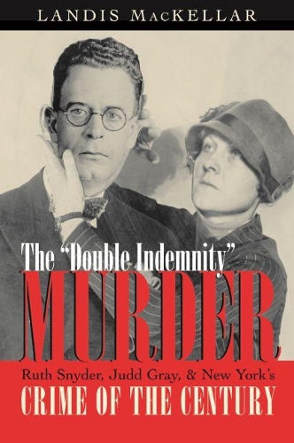 Бумажная книга «Double Indemnity Murder: Ruth Snyder, Judd Gray, and New York’s Crime of the Century», автор Лэндис Маккеллар - фото №1