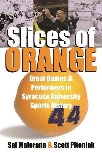 Бумажная книга «Slices of Orange: A Collection of Memorable Games and Performers in Syracuse University Sports History», автор Скотт Питоняк - фото №1