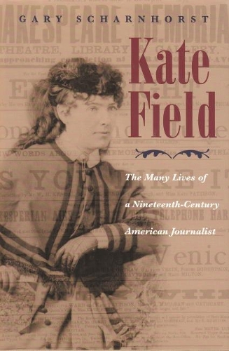 Бумажная книга «Kate Field: The Many Lives of a Nineteenth-Century American Journalist», автор Гэри Шарнхорст - фото №1
