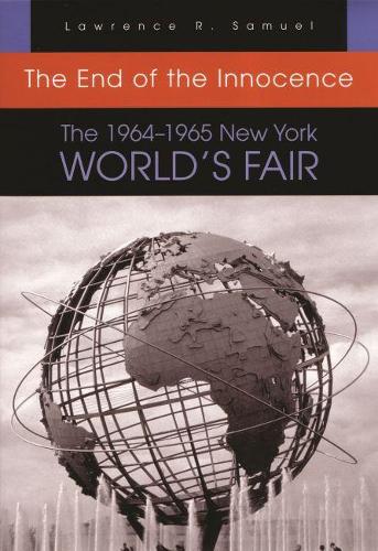 Бумажная книга «End of the Innocence 1964-1965: The 1964–1965 New York World’s Fair», автор Лоуренс Сэмюэл - фото №1