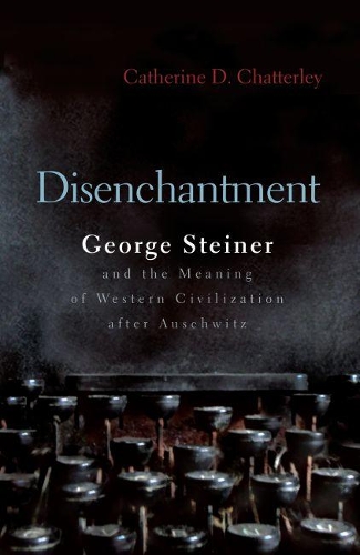 Бумажная книга «Disenchantment: George Steiner and Meaning of Western Civilization After Auschwitz», автор Кэтрин Чаттерлей - фото №1
