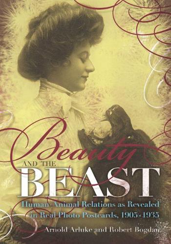 Бумажная книга «Beauty and the Beast: Human-Animal Relations as Revealed in Real Photo Postcards, 1905–1935», автор Арнольд Арлюк - фото №1