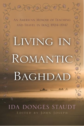 Паперова книга «Living in Romantic Baghdad: An American Memoir of Teaching and Travel in Iraq 1924-1947», авторів Герман Р. Голдберг, Іда Штаудт - фото №1