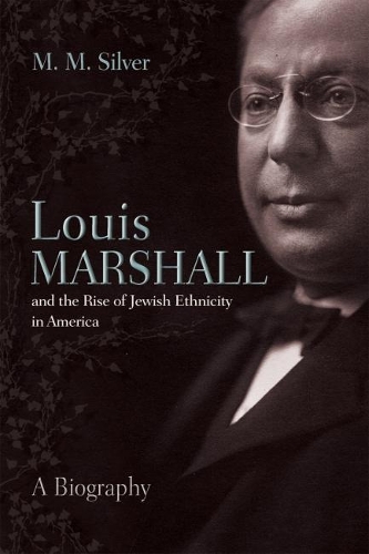 Бумажная книга «Louis Marshall and the Rise of Jewish Ethnicity in America: A Biography», автор М. М. Сильвер - фото №1