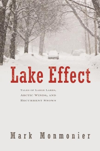 Бумажная книга «Lake Effect: Tales of Large Lakes Arctic Winds and Recurrent Snows», автор Марк Монмонье - фото №1