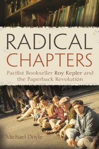Бумажная книга «Radical Chapters: Pacifist Bookseller Roy Kepler and the Paperback Revolution», автор Майкл Дойл - фото №1