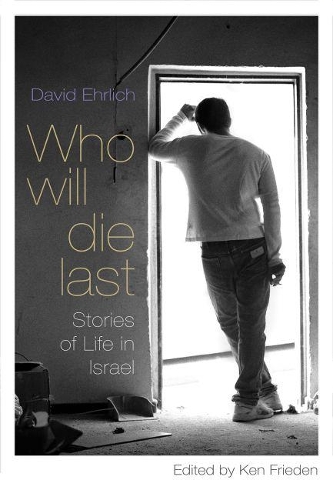 Бумажная книга «Who Will Die Last: Stories of Life in Israel», автор Дэвид Эрлих - фото №1