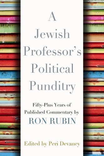 Бумажная книга «A Jewish Professor's Political Punditry: Fifty-Plus Years of Published Commentary by Ron Rubin», автор Рон Рубин - фото №1